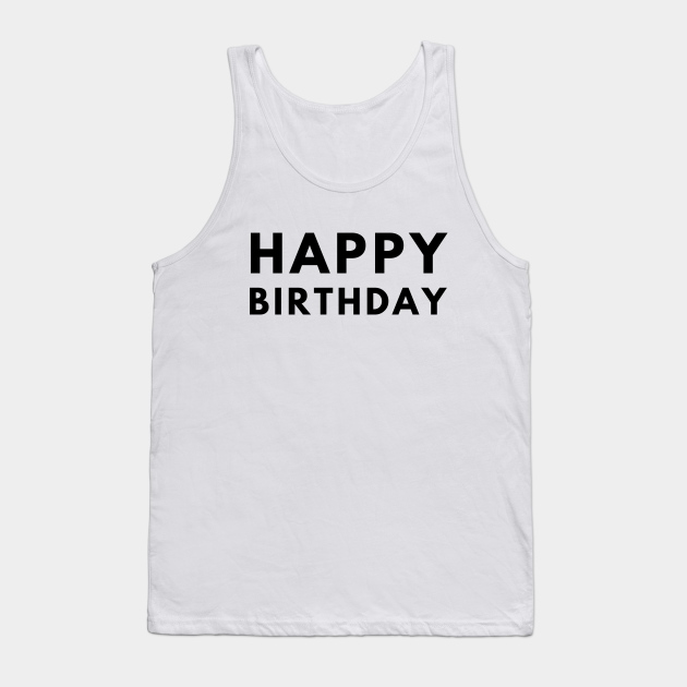 Happy Birthday Birthday Tank Top TeePublic